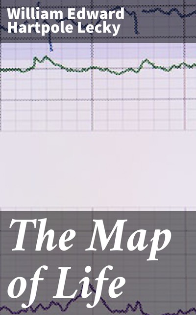 The Map of Life, William Edward Hartpole Lecky