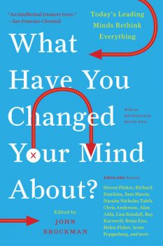 What Have You Changed Your Mind About?, John Brockman