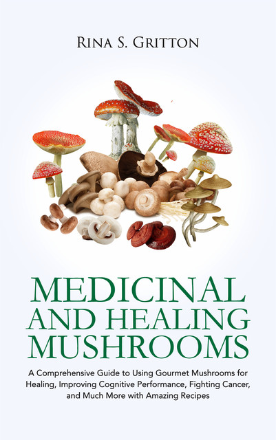 Medicinal and Healing Mushrooms, Rina S. Gritton