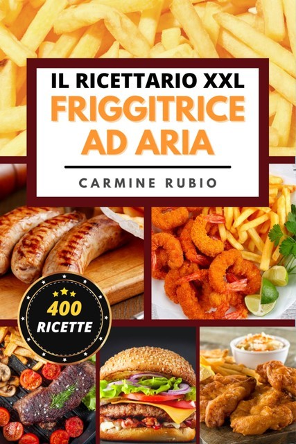Il Ricettario XXL Friggitrice ad Aria, Carmine Rubio