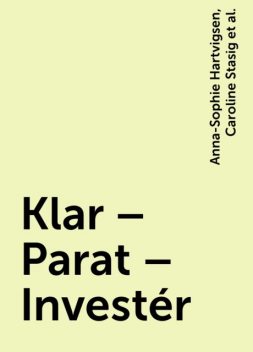 Klar – Parat – Investér, Anna-Sophie Hartvigsen, Caroline Stasig, Emma Bitz, Laura Hardahl