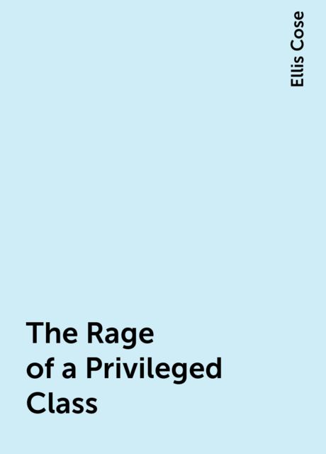 The Rage of a Privileged Class, Ellis Cose