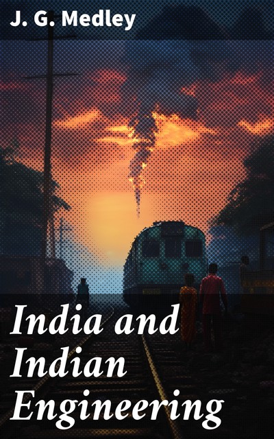 India and Indian Engineering, J.G. Medley