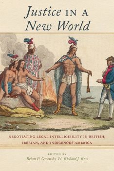 Justice in a New World, Richard Ross, Edited by Brian P. Owensby