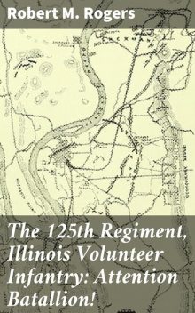 The 125th Regiment, Illinois Volunteer Infantry: Attention Batallion, Robert Rogers