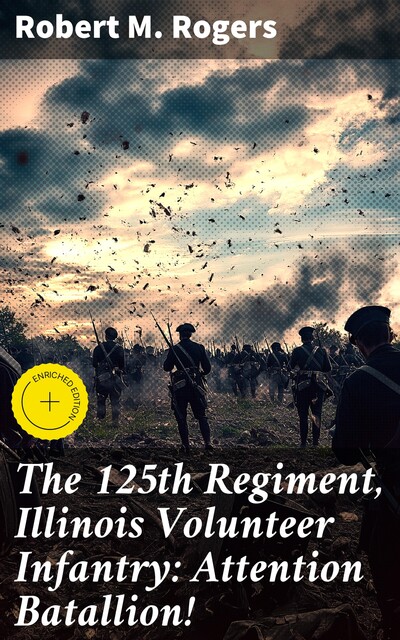 The 125th Regiment, Illinois Volunteer Infantry: Attention Batallion, Robert Rogers