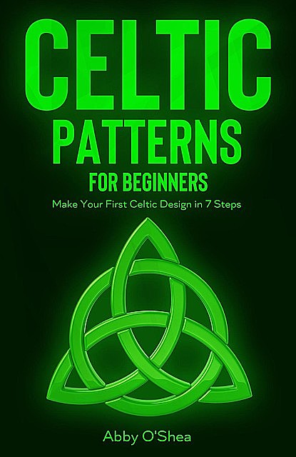 Celtic Patterns for Beginners, Abby O'Shea