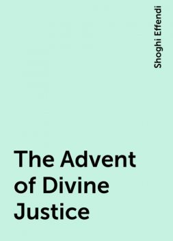 The Advent of Divine Justice, Shoghi Effendi