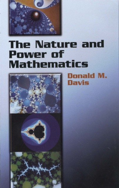 The Nature and Power of Mathematics, Donald M.Davis