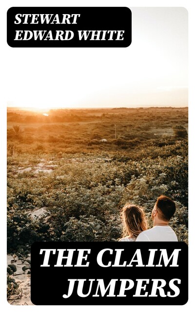 The Claim Jumpers, Stewart Edward White
