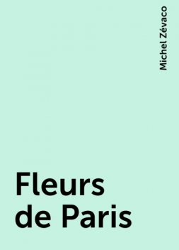 Fleurs de Paris, Michel Zévaco