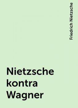 Nietzsche kontra Wagner, Friedrich Nietzsche