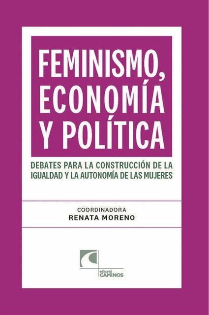 Feminismo, economía y política. Debates para la construcción de la igualdad y la autonomía de las mujeres, Renata Moreno