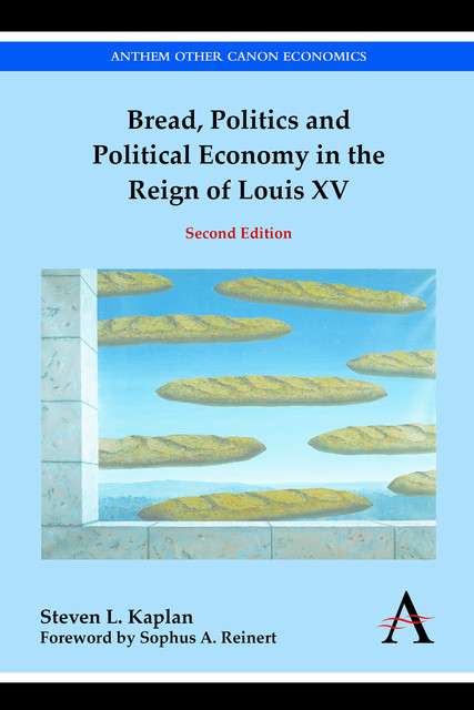 Bread, Politics and Political Economy in the Reign of Louis XV, Steven Kaplan