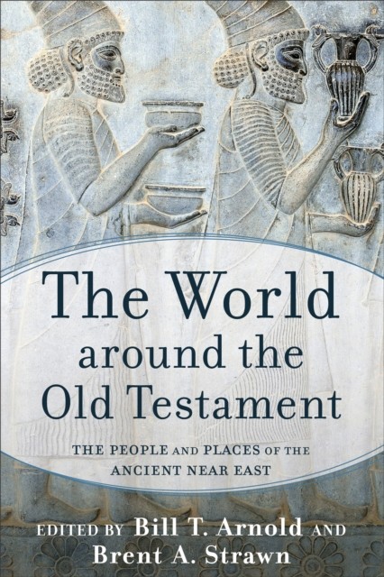 World around the Old Testament, Bill T.Arnold, Brent A. Strawn