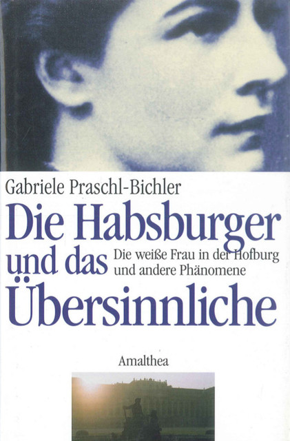 Die Habsburger und das Übersinnliche, Gabriele Praschl-Bichler