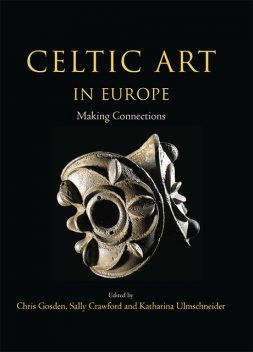 Celtic Art in Europe, Katharina Ulmschneider, Christopher Gosden, Sally Crawford