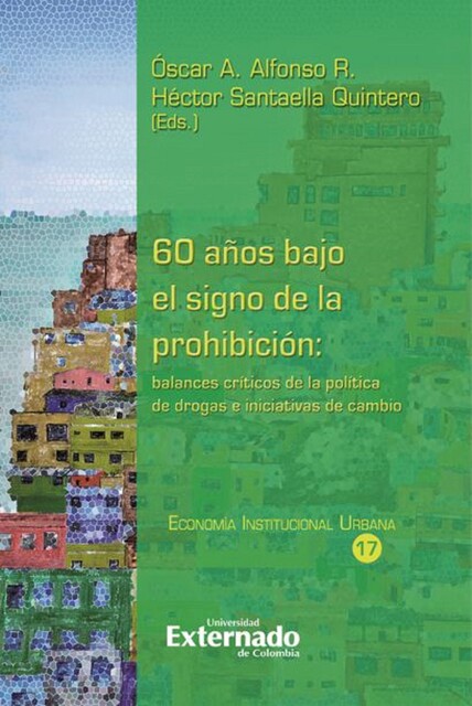 60 años bajo el signo de la prohibición: balances críticos de la política de drogas e iniciativas de cambio, Jorge González, María del Pilar García, Samuel Baena Carrillo, Óscar Alfonso R, Andrés Macías Tolos, Camilo Augusto Delgado Rodríguez, Daniel Acevedo Gómez, Darío Fajardo Montaña, Erik Aparicio Zamora, Luis Felipe Cruz Olivera, airo Cabrera Pantoja