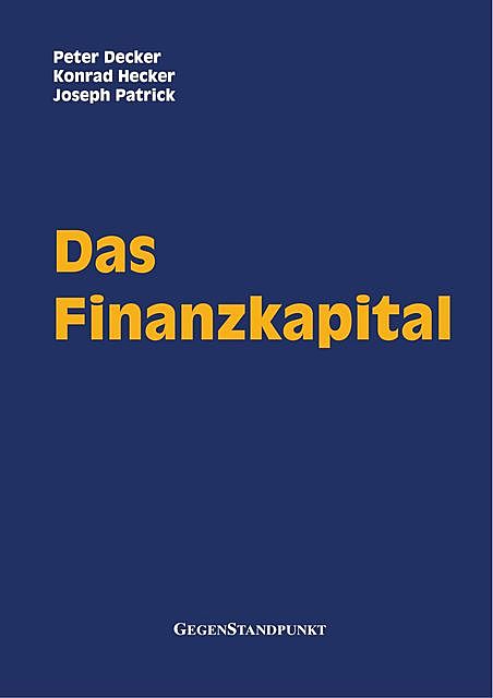 Das Finanzkapital, Joseph Patrick, Konrad Hecker, Peter Decker