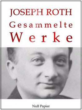 Joseph Roth – Gesammelte Werke, Joseph Roth