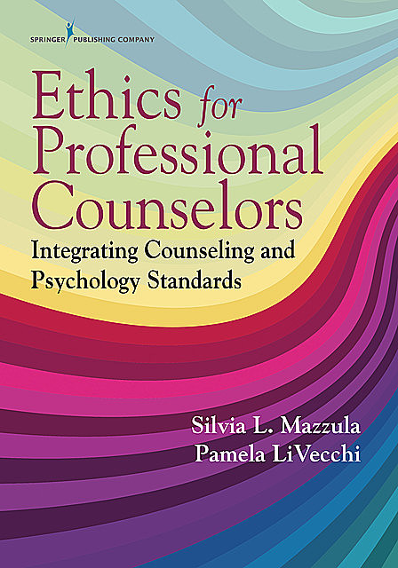 Ethics for Counselors, PsyD, Pamela LiVecchi, Silvia L. Mazzula