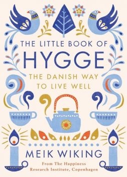 The Little Book of Hygge: The Danish Way to Live Well, Meik Wiking