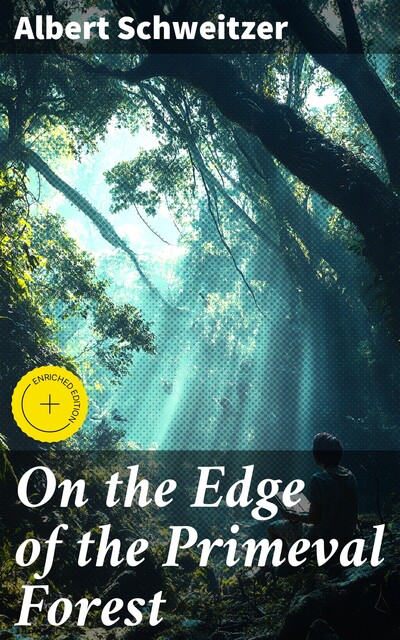 On the Edge of the Primeval Forest, Albert Schweitzer
