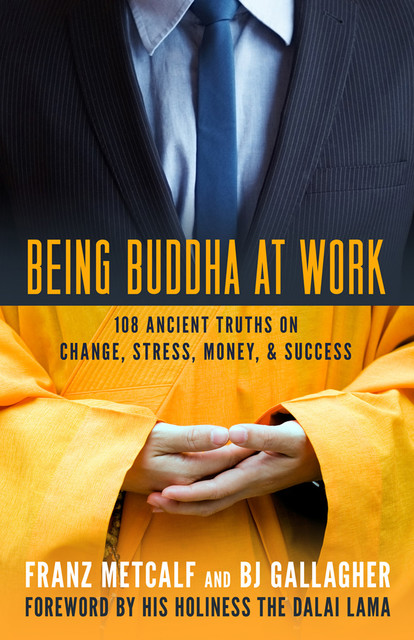 Being Buddha at Work, Franz Metcalf, BJ Gallagher