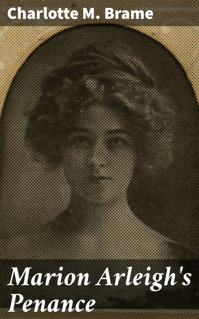 Marion Arleigh's Penance, Charlotte M.Brame