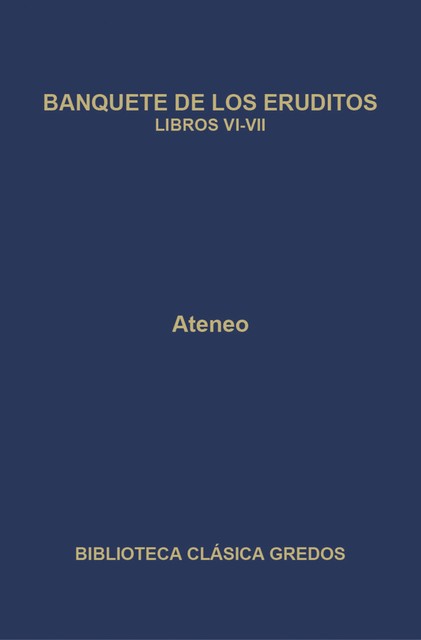 Banquete de los eruditos. Libros VI-VII, Ateneo