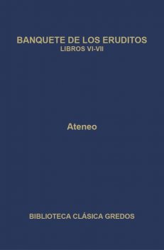 Banquete de los eruditos. Libros VI-VII, Ateneo