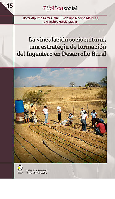 La vinculación sociocultural, una estrategia de formación del Ingeniero en Desarrollo Rural, Ma. Guadalupe Medina Márquez y Francisco García Matías, Óscar Alpuche Garcés