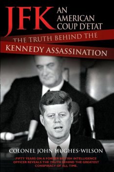 JFK – An American Coup: The Truth Behind the Kennedy Assassination, John Hughes-Wilson