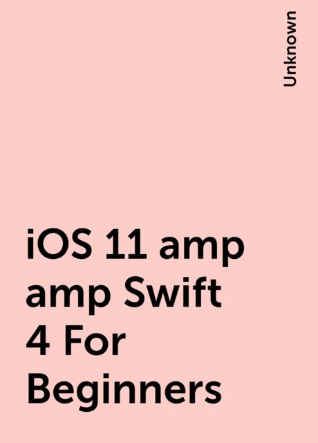 iOS 11 amp amp Swift 4 For Beginners, 