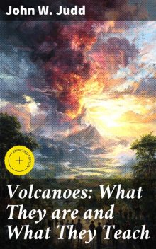 Volcanoes: What They are and What They Teach, John W. Judd