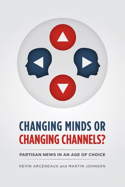 Changing Minds or Changing Channels, Martin Johnson, Kevin Arceneaux