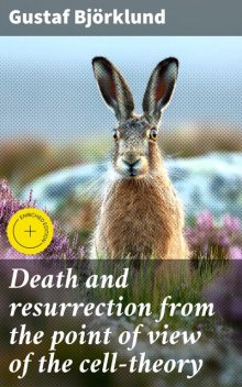 Death and resurrection from the point of view of the cell-theory, Gustaf Björklund