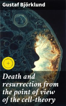 Death and resurrection from the point of view of the cell-theory, Gustaf Björklund
