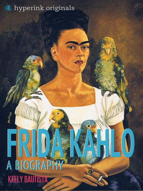 Frida Kahlo: A Biography, Keely Bautista