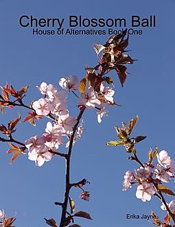 Cherry Blossom Ball – House of Alternatives Book One, Erika Jayne