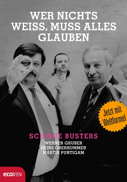 Wer nichts weiß, muss alles glauben, Heinz Oberhummer, Werner Gruber, Martin Puntigam