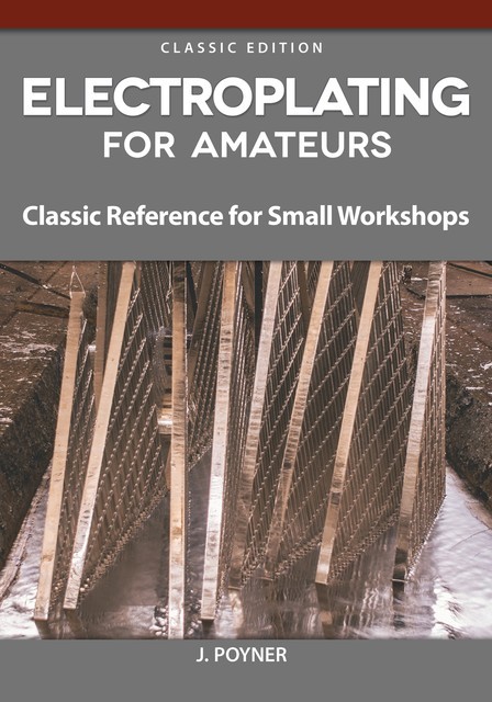 Electroplating for Amateurs, J. Poyner