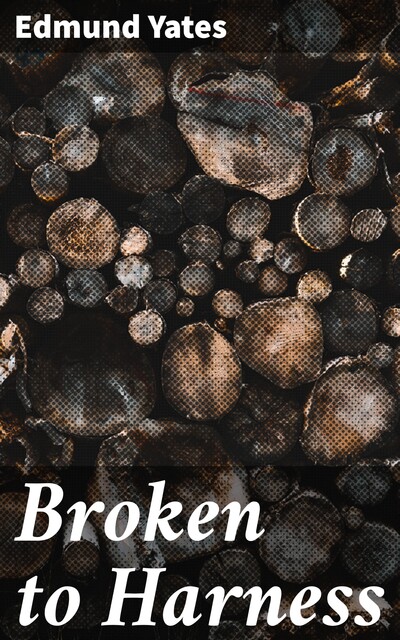 Broken to Harness, Edmund Yates