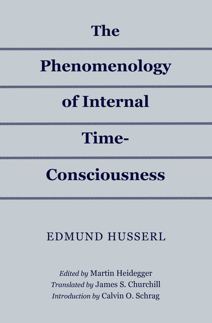 The Phenomenology of Internal Time-Consciousness, Edmund Husserl