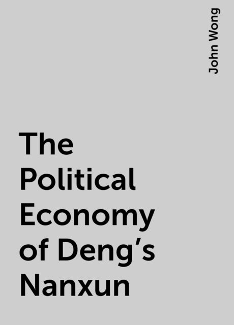 The Political Economy of Deng's Nanxun, John Wong