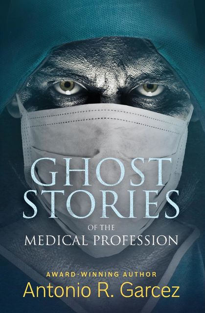 Ghost Stories of the Medical Profession, Antonio Garcez