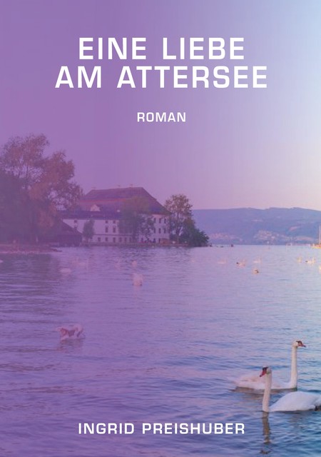 Eine Liebe am Attersee, Ingrid Preishuber