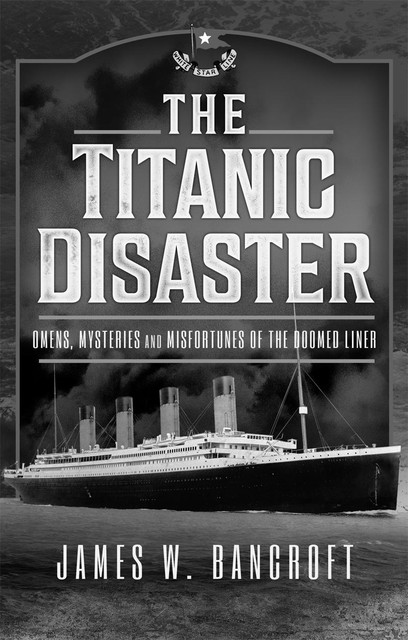 The Titanic Disaster, James W Bancroft