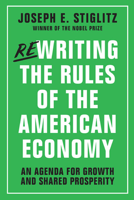 Rewriting the Rules of the American Economy, Joseph Stiglitz