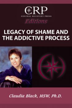 Legacy of Shame and the Addictive Process, Claudia Black